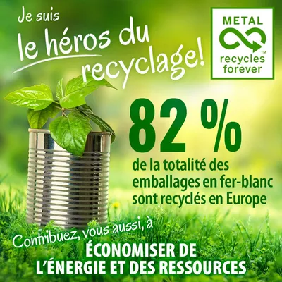 Je suis le héros du recyclage ! 82 % de la totalité des emballages en fer-blanc sont recyclés en Europe. Contribuez, vous aussi, à économiser de l’énergie et des ressources. METAL recycles forever.