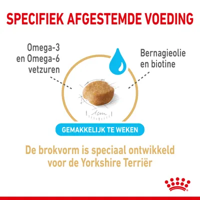 Specifiek afgestemde voeding; Omega-3 en Omega-6 vetzuren, bernagieolie en biotine; gemakkelijk te weken; brokvorm speciaal ontwikkeld voor de Yorkshire Terriër.