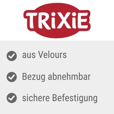 TRIXIE. Eigenschaften: aus Velours, Bezug abnehmbar, sichere Befestigung.