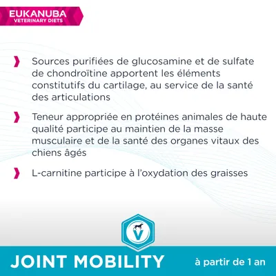 EUKANUBA Veterinary Diets. Sources purifiées de glucosamine et chondroïtine, protéines animales de haute qualité, L-carnitine. JOINT MOBILITY à partir de 1 an.