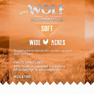 LITTLE WOLF OF WILDERNESS SOFT WIDE ACRES. 40% friskt muskelkød fra kylling, letfordøjeligt & velsmagende. Wild & Free. På jagtmarkerne blandt sten og høns opsporer ulven sine høns.