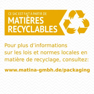 Ce sac est fait à partir de matières recyclables. Pour plus d’informations sur le recyclage, consultez : www.matina-gmbh.de/packaging