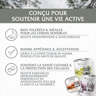 Wolf Wilderness – conçu pour soutenir une vie active. Bien tolérées, idéales chiens sensibles, recette monoprotéine sans céréales. Bonne appétence. Soutient santé cutanée, zinc et vitamine E.