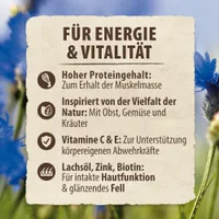 Für Energie & Vitalität: Hoher Proteingehalt für Muskelerhalt, inspiriert von Natur mit Obst, Gemüse, Kräutern. Vitamine C & E für Abwehrkräfte. Lachsöl, Zink, Biotin für Haut und Fell.