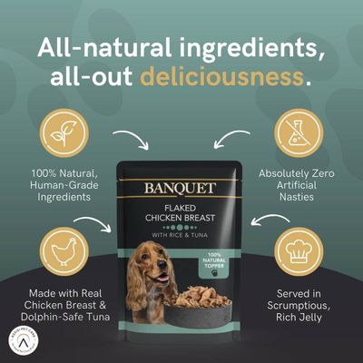 Banquet flaked chicken breast with rice and tuna. 100% natural, human-grade ingredients, zero artificial nasties, made with real chicken breast and dolphin-safe tuna, served in rich jelly.