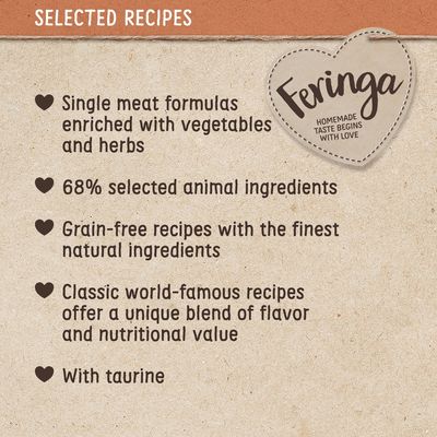 Selected recipes: single meat formulas with vegetables and herbs, 68% selected animal ingredients, grain-free, classic world-famous recipes, with taurine. Feringa brand.