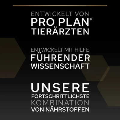 Texte en allemand : Entwickelt von Pro Plan Tierärzten. Entwickelt mit Hilfe führender Wissenschaft. Unsere fortschrittlichste Kombination von Nährstoffen.