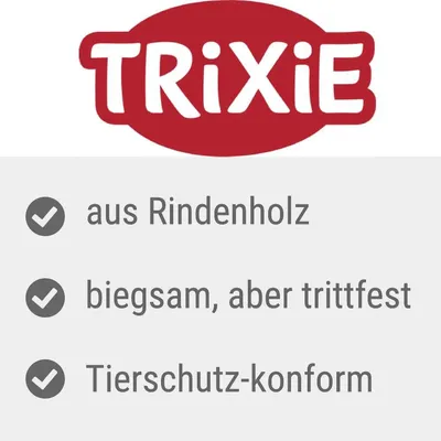 Trixie: aus Rindenholz, biegsam aber trittfest, Tierschutz-konform