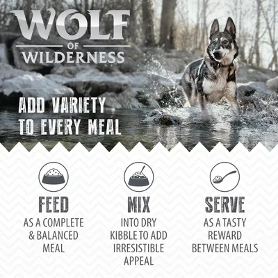Wolf of Wilderness. Add variety to every meal. Feed as a complete & balanced meal. Mix into dry kibble to add irresistible appeal. Serve as a tasty reward between meals.