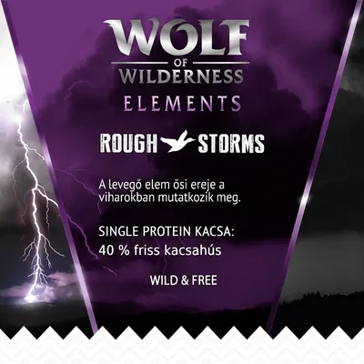 WOLF OF WILDERNESS ELEMENTS ROUGH STORMS. A levegő elem ősi ereje a viharokban mutatkozik meg. SINGLE PROTEIN KACSA: 40 % friss kacsahús. WILD & FREE