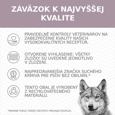 ZÁVÄZOK K NAJVYŠŠEJ KVALITE: pravidelné kontroly veterinárov, všetky zložky uvedené v zložení, najpredávanejšia značka suchého krmiva pre psov bez obilnín, obal z recyklovateľného materiálu.