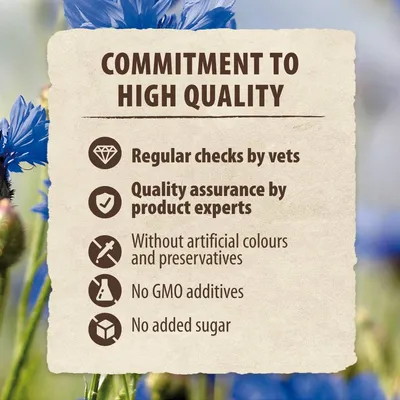 Commitment to high quality: regular checks by vets, quality assurance by product experts, without artificial colours and preservatives, no GMO additives, no added sugar.