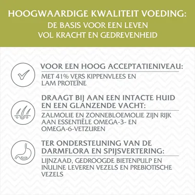 Hoogwaardige kwaliteit voeding: basis voor krachtig leven. 41% kippenvlees en lam, zalmolie en zonnebloemolie met omega-vetzuren, lijnzaad en bietenpulp leveren vezels en prebiotica.