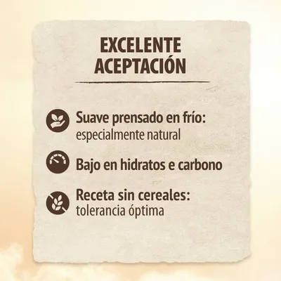 EXCELENTE ACEPTACIÓN. Suave prensado en frío: especialmente natural. Bajo en hidratos e carbono. Receta sin cereales: tolerancia óptima.