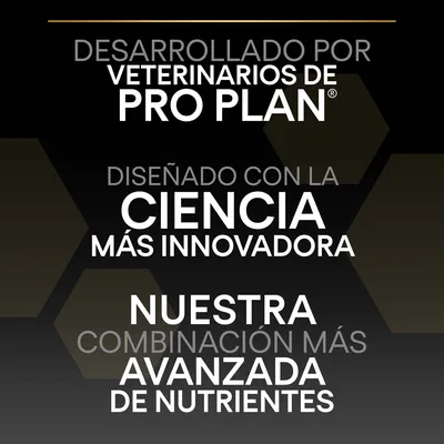 Desarrollado por veterinarios de Pro Plan. Diseñado con la ciencia más innovadora. Nuestra combinación más avanzada de nutrientes.