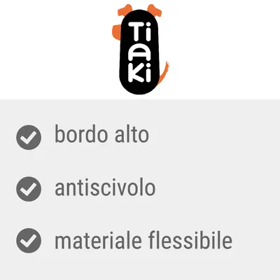 Tiaki. bordo alto, antiscivolo, materiale flessibile.