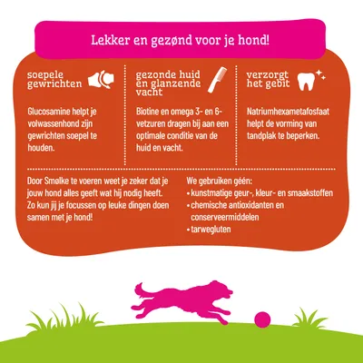 Voordelen voor honden: Glucosamine ondersteunt de gewrichten, biotine en omega-vetzuren bevorderen huid en vacht, natriumhexametafosfaat vermindert tandplak. Zonder kunstmatige toevoegingen en tarwegluten. Voordelen voor honden: Glucosamine ondersteunt de gewrichten, biotine en omega-vetzuren bevorderen huid en vacht, natriumhexametafosfaat vermindert tandplak. Zonder kunstmatige toevoegingen en tarwegluten.