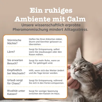 Ein ruhiges Ambiente mit Calm. Wissenschaftlich erprobte Pheromonmischung mindert Alltagsstress bei Katzen, hilft bei Lärm, Wetterwechsel, Besuch und Rivalität unter Katzen. Ein ruhiges Ambiente mit Calm. Wissenschaftlich erprobte Pheromonmischung mindert Alltagsstress bei Katzen, hilft bei Lärm, Wetterwechsel, Besuch und Rivalität unter Katzen.
