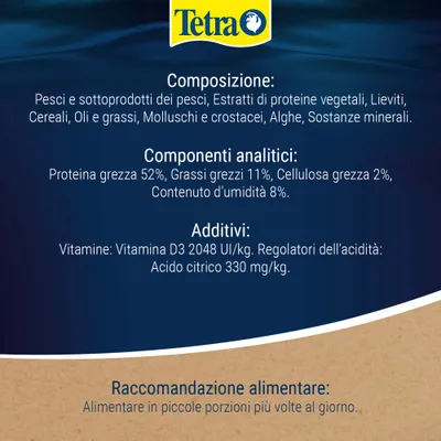 Tetra. Composizione: pesce e sottoprodotti, proteine vegetali, lievito, cereali, oli e grassi, molluschi, crostacei, alghe, minerali. Proteine 52%, grassi 11%, cellulosa 2%, umidità 8%. Vitamina D3 2.048 UI/kg, acido citrico 330 mg/kg. Razioni consigliate: somministrare più volte quotidianamente in piccole porzioni.