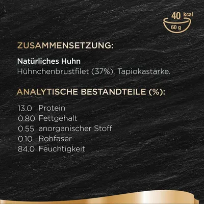 Sastav: prirodna piletina, pileći file 37 %, tapioka škrob. Analitički sastav: proteini 13 %, mast 0,8 %, anorganske tvari 0,55 %, sirova vlakna 0,1 %, vlaga 84 %. 40 kcal, 60 g.
