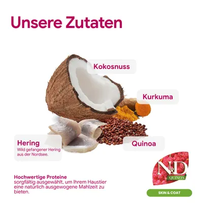 Unsere Zutaten: Kokosnuss, Kurkuma, Quinoa, wild gefangener Hering aus der Nordsee. Hochwertige Proteine für eine ausgewogene Mahlzeit. N&D Quinoa Skin & Coat.