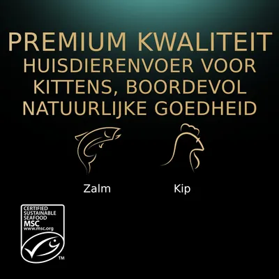 PREMIUM KWALITEIT HUISDIERENVOER VOOR KITTENS, BOORDEVOL NATUURLIJKE GOEDHEID. Zalm. Kip. CERTIFIED SUSTAINABLE SEAFOOD MSC www.msc.org