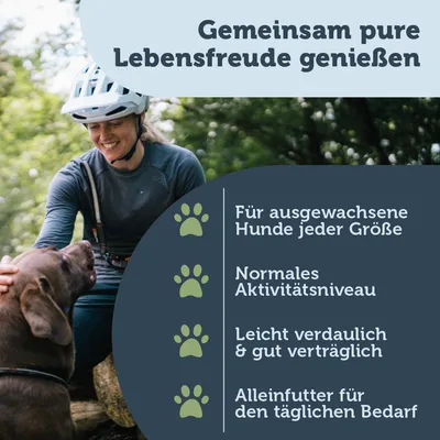 Gemeinsam pure Lebensfreude geniessen. Für ausgewachsene Hunde jeder Grösse, normales Aktivitätsniveau, leicht verdaulich & gut verträglich, Alleinfutter für den täglichen Bedarf.