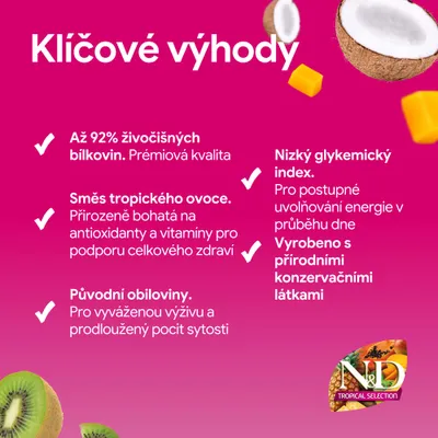 N&D Tropical Selection: 92 % živočíšnych bielkovín, zmes tropického ovocia, pôvodné obilniny, nízky glykemický index, prírodné konzervačné látky.