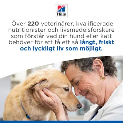 Hill's: Över 220 veterinärer, näringsexperter och livsmedelsforskare arbetar för att ge din hund eller katt ett så långt, friskt och lyckligt liv som möjligt. Hill's: Över 220 veterinärer, näringsexperter och livsmedelsforskare arbetar för att ge din hund eller katt ett så långt, friskt och lyckligt liv som möjligt.
