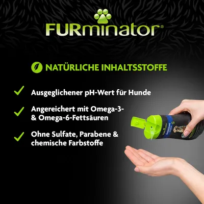 FURminator. Natürliche Inhaltsstoffe: Ausgeglichener pH-Wert für Hunde, angereichert mit Omega-3- und Omega-6-Fettsäuren, ohne Sulfate, Parabene und chemische Farbstoffe.