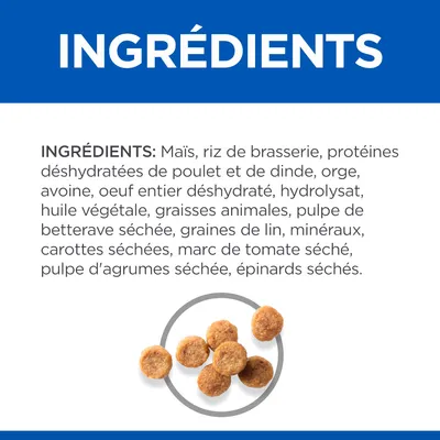 INGRÉDIENTS : Maïs, riz de brasserie, protéines déshydratées de poulet et de dinde, orge, avoine, œuf entier déshydraté, hydrolysat, huile végétale, graisses animales, pulpe de betterave séchée, graines de lin, minéraux, carottes séchées, marc de tomate séché, pulpe d’agrumes séchée, épinards séchés.