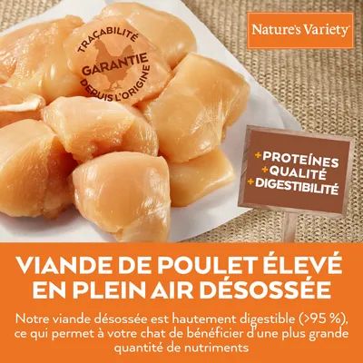 Nature’s Variety. Viande de poulet élevé en plein air désossée. Traçabilité garantie depuis l’origine. +Protéines, +Qualité, +Digestibilité. Digestibilité >95 %.