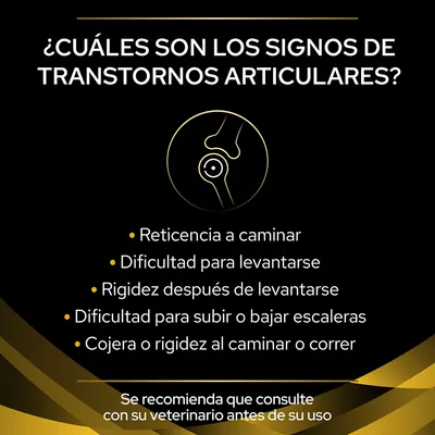 ¿Cuáles son los signos de trastornos articulares? Reticencia a caminar, dificultad para levantarse, rigidez después de levantarse, dificultad para subir o bajar escaleras, cojera o rigidez al caminar o correr. Se recomienda que consulte con su veterinario antes de su uso.