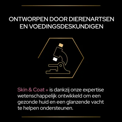 Ontworpen door dierenartsen en voedingsdeskundigen. Skin & Coat+ is wetenschappelijk ontwikkeld om een gezonde huid en glanzende vacht te ondersteunen.