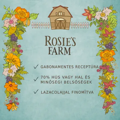 Rosie's Farm. Gabonamentes receptúra, 70% hús vagy hal és minőségi belsőségek, lazacolajjal finomítva. Látható virágdíszítés a széleken.