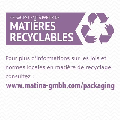 Ce sac est fait à partir de matières recyclables. Pour plus d’informations sur le recyclage, consultez : www.matina-gmbh.com/packaging
