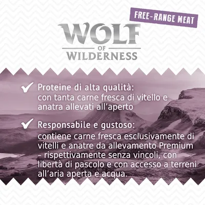 Wolf of Wilderness. Free-range meat. Proteine di alta qualità: con tanta carne fresca di vitello e anatra allevati all’aperto. Responsabile e gustoso: carne fresca da allevamento Premium.