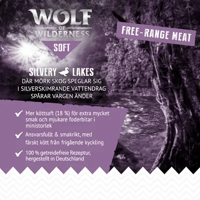 Wolf of Wilderness Soft Silvery Lakes. Free-range meat. Mer köttsaft (18 %) för extra smak, mjukare foderbitar. Färskt kött från frigående kyckling. 100 % spannmålsfritt, tillverkat i Tyskland.