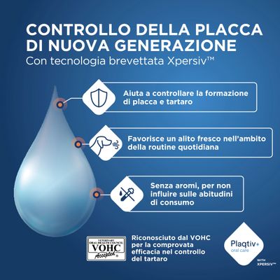 Plagtiv+ oral care con tecnologia Xpersiv. Certificato VOHC per il controllo della placca e del tartaro, favorisce un alito fresco, senza aroma, non influenza le abitudini di consumo.