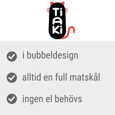 Tiaki. i bubbeldesign, alltid en full matskål, ingen el behövs