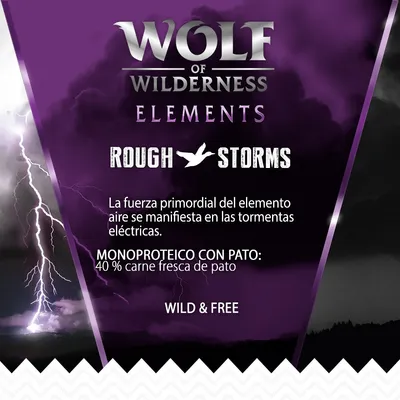 Wolf of Wilderness Elements Rough Storms. Monoproteico con pato: 40 % carne fresca de pato. Wild & Free. La fuerza primordial del elemento aire se manifiesta en las tormentas eléctricas.