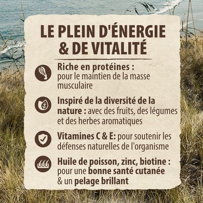 Un concentré d'énergie et de vitalité : riche en protéines, inspiré par la diversité de la nature, vitamines C & E, huile de poisson, zinc, biotine pour une peau saine et une fourrure brillante.