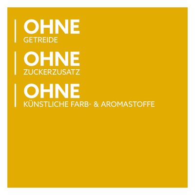 Ohne Getreide, ohne Zuckerzusatz, ohne künstliche Farb- und Aromastoffe.