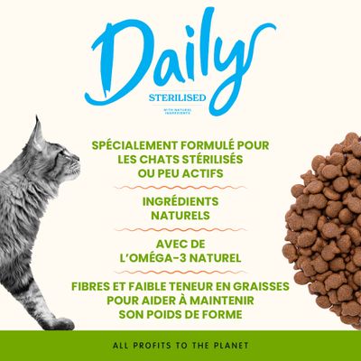 Daily Sterilised nourriture pour chat. Spécialement conçue pour les chats stérilisés ou peu actifs, ingrédients naturels, oméga-3, riche en fibres et pauvre en matières grasses pour le maintien du poids.