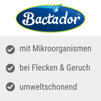 Bactador. Mit Mikroorganismen, bei Flecken & Geruch, umweltschonend. Bactador. Mit Mikroorganismen, bei Flecken & Geruch, umweltschonend.