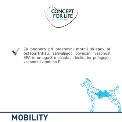CONCEPT FOR LIFE VETERINARY DIET. Za podporo pri presnovni motnji sklepov pri osteoartritisu, zahvaljujoč povečani vsebnosti EPA in omega-3 maščobnih kislin ter prilagojeni vsebnosti vitamina E. MOBILITY.