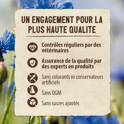 Un engagement pour la plus haute qualité : contrôles réguliers par des vétérinaires, assurance qualité par experts, sans colorants ni conservateurs artificiels, sans OGM, sans sucres ajoutés.