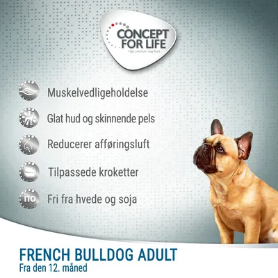 CONCEPT FOR LIFE. Muskelvedligeholdelse, glat hud og skinnende pels, reducerer afføringsluft, tilpassede kroketter, fri fra hvede og soja. FRENCH BULLDOG ADULT fra den 12. måned.