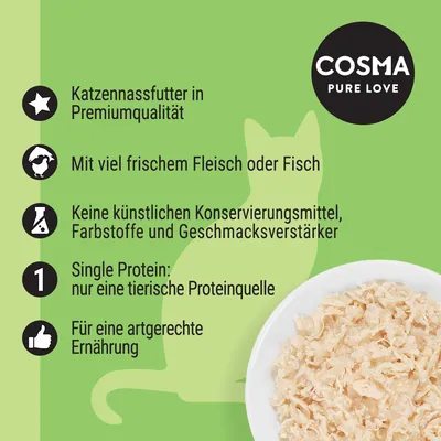 Texte en allemand : Cosma Pure Love. Katzennassfutter in Premiumqualität, mit viel frischem Fleisch oder Fisch, keine künstlichen Konservierungsmittel, Single Protein, artgerechte Ernährung.