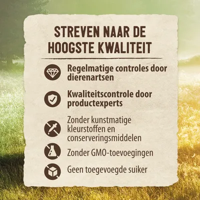 Streven naar de hoogste kwaliteit: regelmatige controles door dierenartsen, kwaliteitscontrole door productexperts, zonder kunstmatige kleurstoffen, conserveringsmiddelen, GMO, toegevoegde suiker.